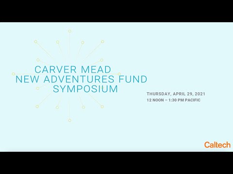 Carver Mead New Adventures Fund Symposium - 4/29/21