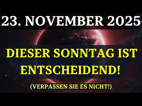 WICHTIG! 23. NOVEMBER: Ein magischer Sonntag! Nutzen Sie diese CHANCE des UNIVERSUMS!