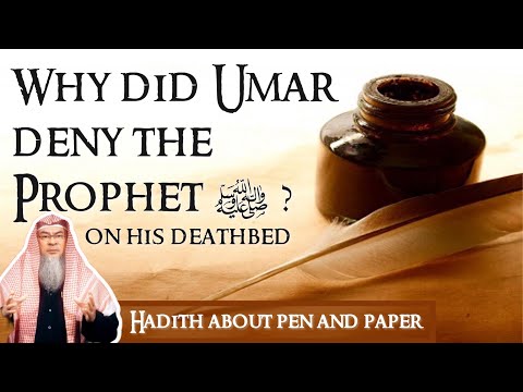 Hadith about Paper & Pen Why did Umar deny the Prophet ﷺ writing materials on his deathbed?