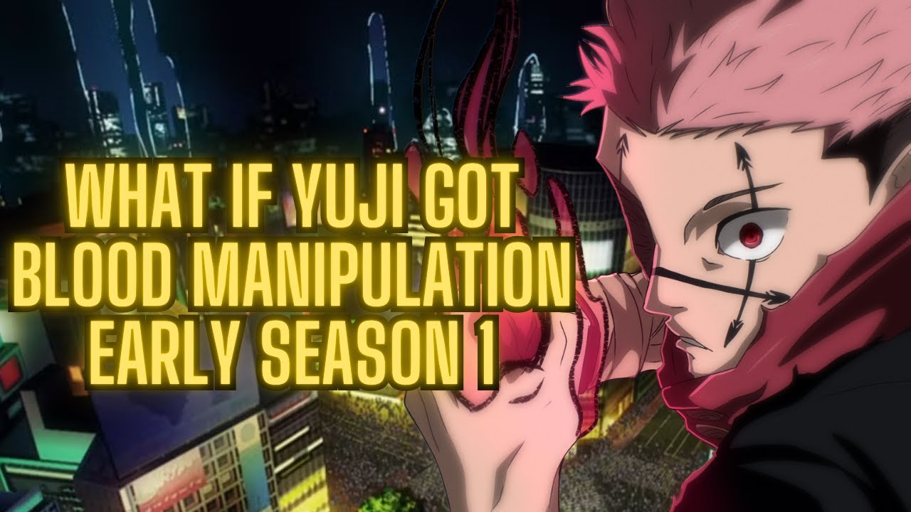 What If Yuji Had Blood Manipulation Early Season 1 (Episode 1-11)