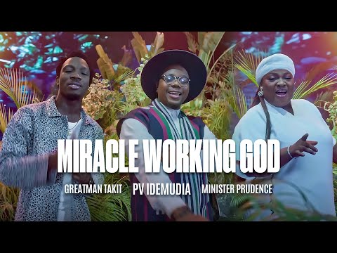 Miracle Working God - PV Idemudia, Greatman Takit, Minister Prudence (Official Video)