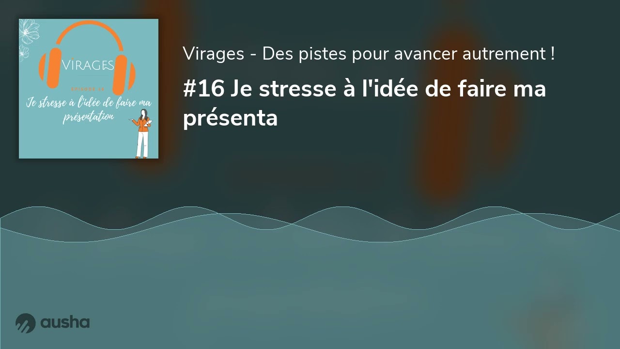 #16 Je stresse à l'idée de faire ma présenta