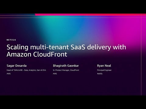 AWS re:Invent 2025 - Scaling Multi-Tenant SaaS Delivery with Amazon CloudFront (NET316)