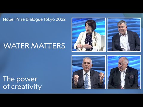 The power of creativity: A Nobel Prize Dialogue panel discussion - Water Matters, Tokyo 2022