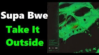 Supa Bwe - Take It Outside (ft. Robb Bank$)