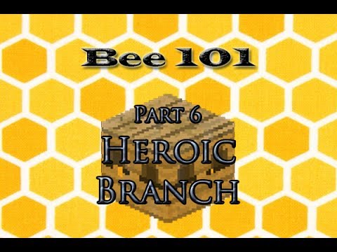FTB: Heroic Branch (Bee 101 Pt. 6)