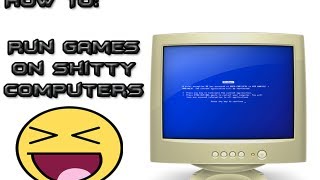 How To Run Games On Shitty Computers! (Minecraft,Cod,Crysis)