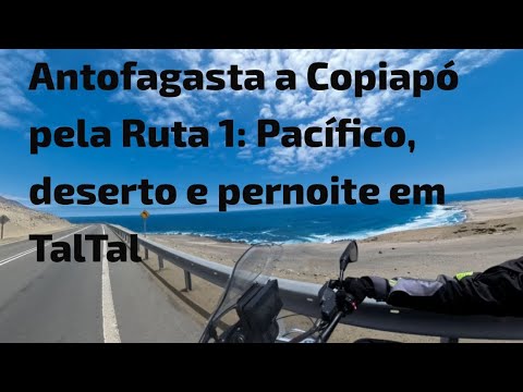 Antofagasta a Copiapó pela Ruta 1: Pacífico, deserto e pernoite em TalTal. 