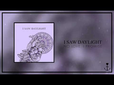 I Saw Daylight - No Love, I Promise