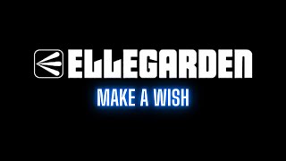 ELLEGARDEN - Make A Wish - Lyrics / 日本語翻訳