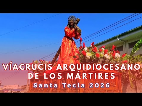 Víacrucis Arquidiocesano de los Mártires - Santa Tecla 2026.