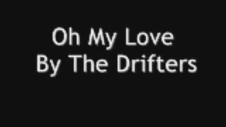 Oh My Love By The Drifters