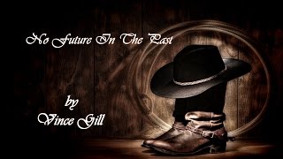 Vince Gill - No Future In The Past