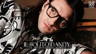 Le interviste di Newsic - IL SOLITO DANDY