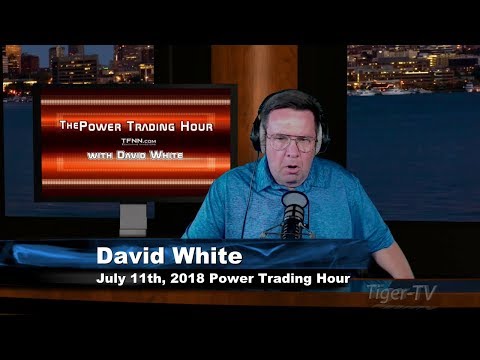 July 11th Power Trading Hour with David White on TFNN - 2018