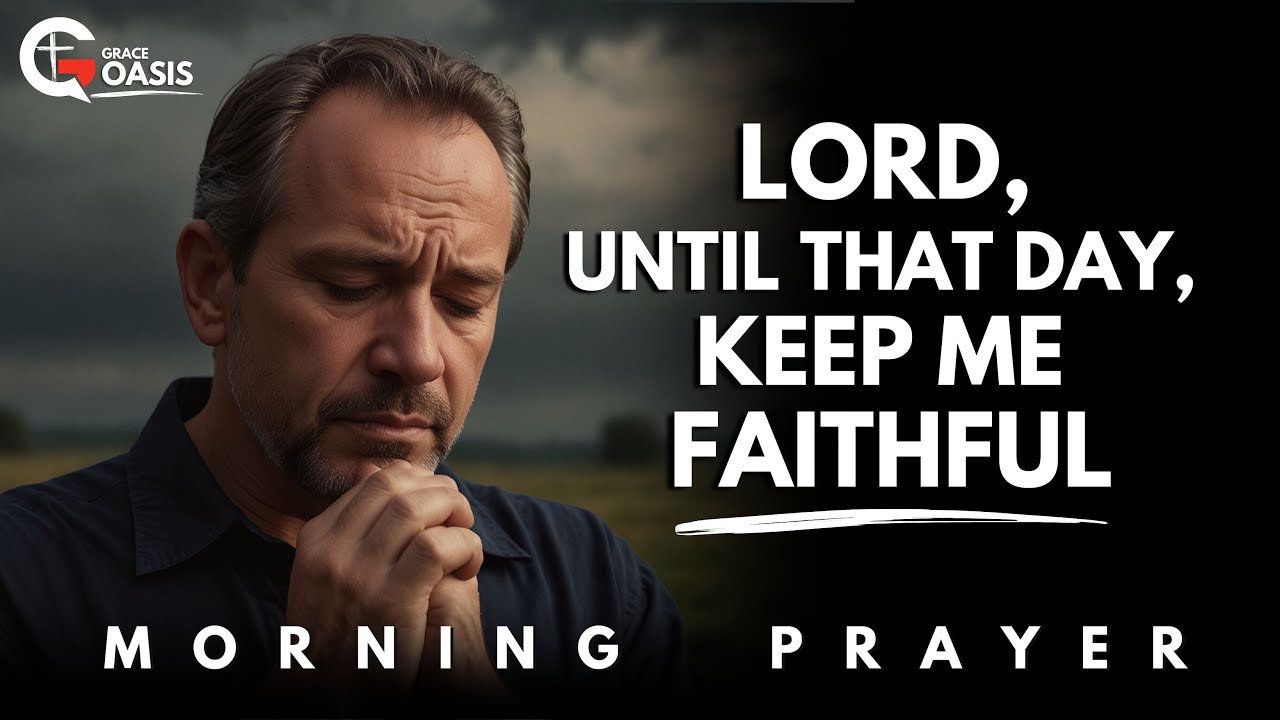 Prepare Your Heart Today—Jesus Is Coming Back | Morning Prayer