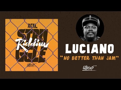 Luciano - No Better Than Jam - Real Struggle Riddim (Goldcup Records )