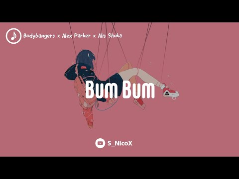 [°•Nightcore•°] Bodybangers x Alex Parker x Alis Shuka · Bum Bum