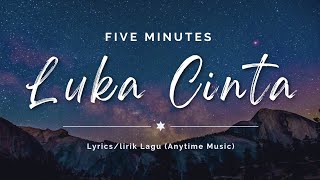 Download lagu Five Minutes - Luka Cinta (Lyrics/Lirik Lagu) mp3