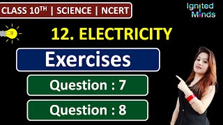 Class 10th Science Chapter 12 | Exercise Questions (Q7, Q8) | Electricity | NCERT