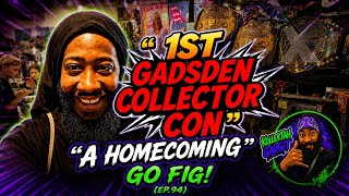 1st Gadsden Collector Con (A Homecoming) | Go Fig! (EP.94) Kollektah Gadgit 