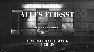 Alles fließt - Johannes Falk live@Prachtwerk Berlin