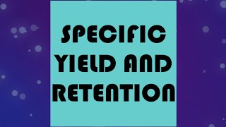 SPECIFIC YIELD AND SPECIFIC RETENTION