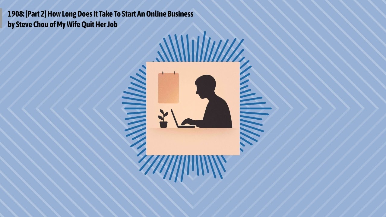 1908: [Part 2] How Long Does It Take To Start An Online Business by Steve Chou of My Wife Quit...
