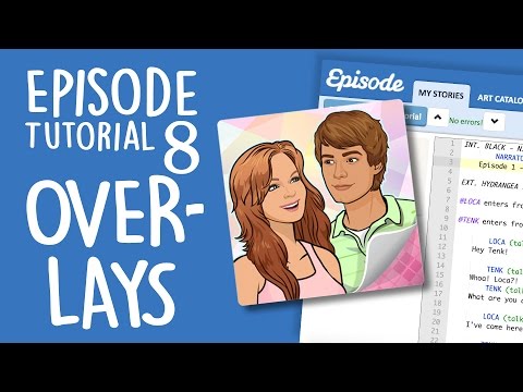 Episode Ink Tutorial 8 – OVERLAYS