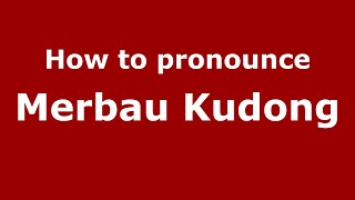 How to pronounce Merbau Kudong