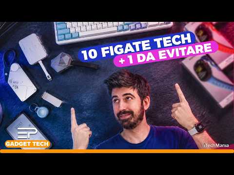 10 Gadget Tech GENIALI… ma uno mi ha deluso!