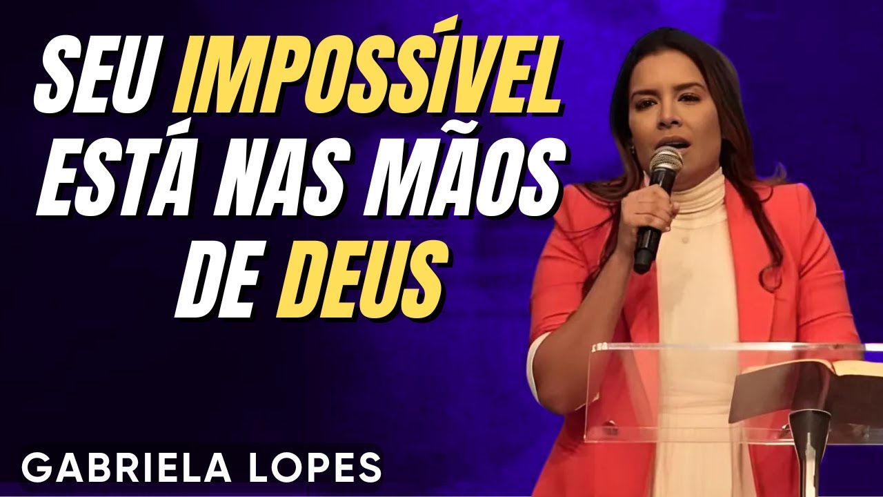 Seu Impossível Está Nas Mãos de Deus - GABRIELA LOPES  2024 - Pregação Completa 2024