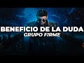 Grupo Firme - Beneficio De La Duda (Letra)