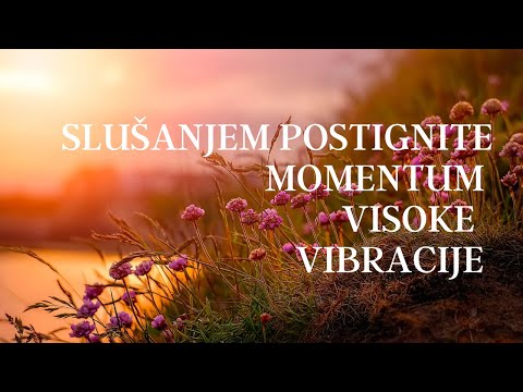 Slusanjem postignite momentum visoke vibracije