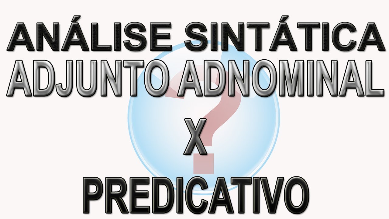 Adjunto adnominal e Predicativo do Sujeito