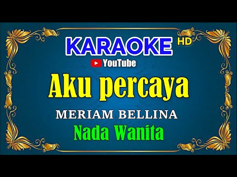 AKU PERCAYA - Meriam Bellina [ KARAOKE HD ] Nada Wanita