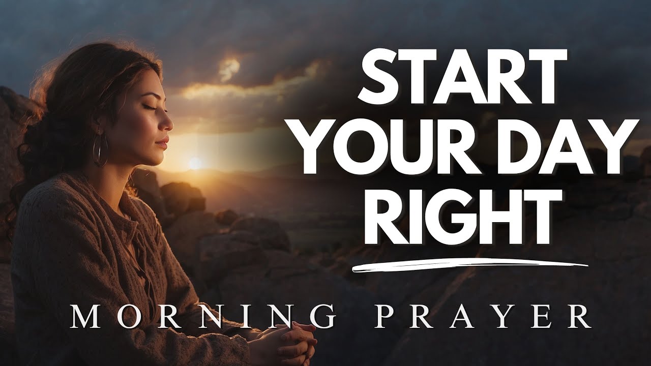 Always Start Your Day With This Life-Changing Morning Prayer