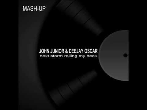 John Junior & Deejay Oscar -Next Storm Rolling My Neck (Mash Up)