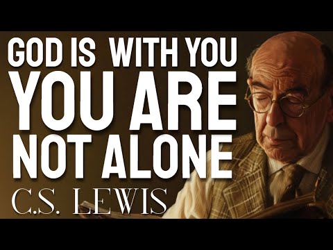 You May Be Alone, But God Sees Everything — And Hears Even the Silence of Your Pain – C.S. Lewis