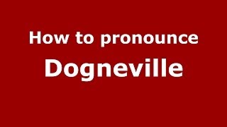 How to pronounce Dogneville