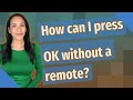 How Can I Press OK Without A Remote