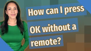 How can I press OK without a remote?