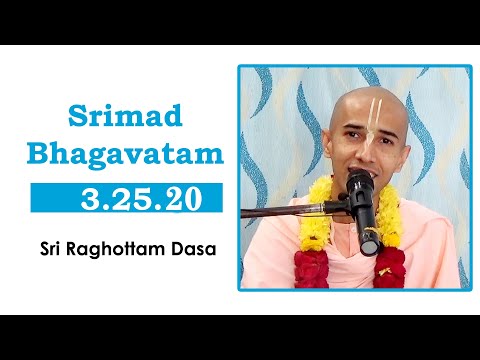 Srimad Bhagavatam 3.25.20 l Sri Raghottam Dasa l 11-12-2021