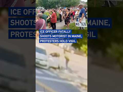 ICE officer fatally shoots motorist in Maine, protesters hold vigil