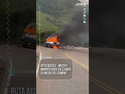 Ruta Aiquile - Mizque: Minibús arde en llamas en medio del camino