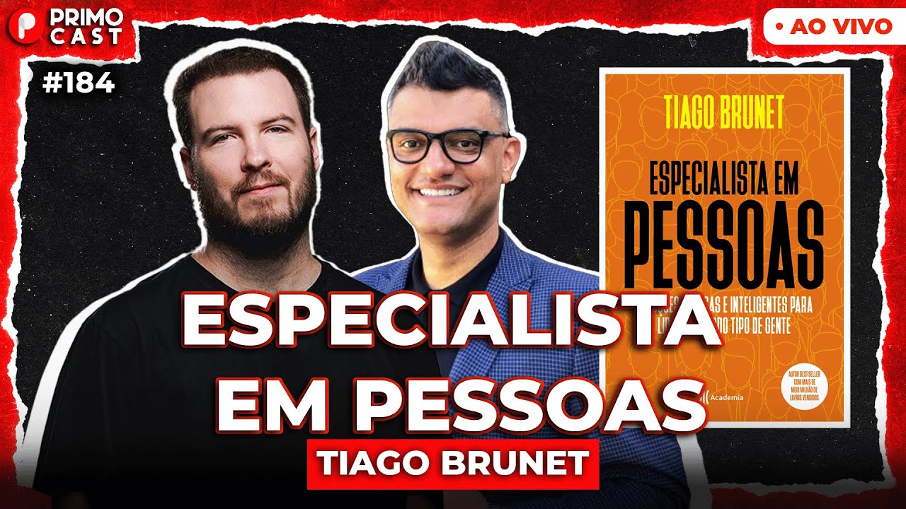COMO SE TORNAR UM ESPECIALISTA EM PESSOAS? (Com Tiago Brunet) | PrimoCast 184