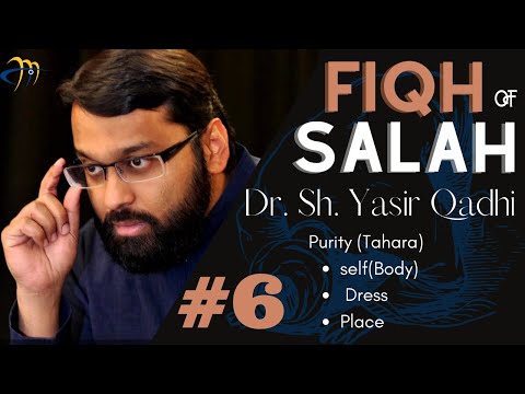 Pt. 6 Fiqh of Salah :Tahara ( Purity ) - Sh. Dr. Yasir Qadhi
