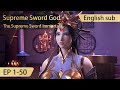 Eng Sub Supreme Sword God 1 50 Full Episode Highlights