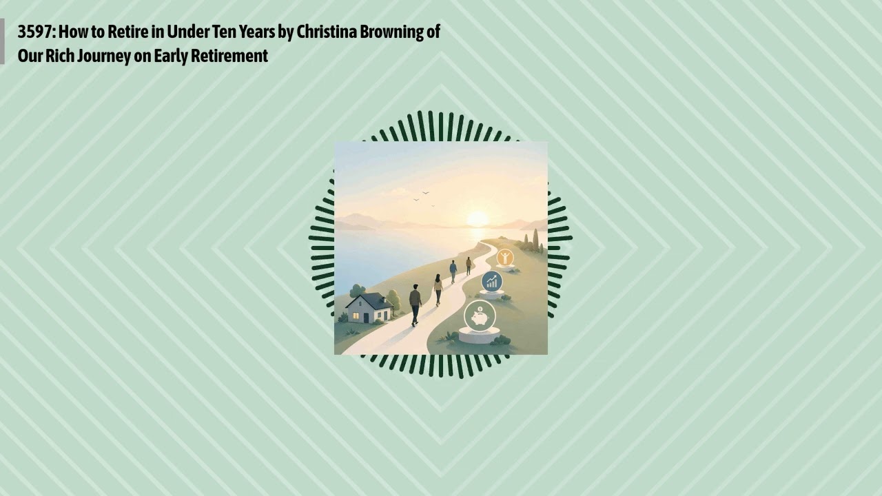 3597: How to Retire in Under Ten Years by Christina Browning of Our Rich Journey on Early...