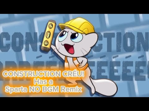 CONSTRUCTION CRÉU! - Has a Sparta NO BGM Remix [READ DESC]